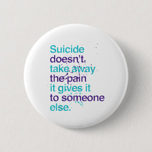 Suicide Doesnt Take Away The Pain Suicide Preventi 6 Cm Round Badge