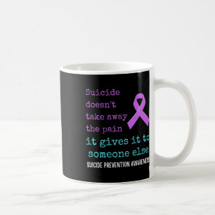 Suicide Gives The Pain To Someone Else. Suicide Aw Coffee Mug