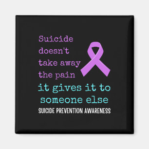 Suicide Gives The Pain To Someone Else. Suicide Aw Magnet