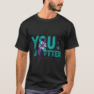 Suicide Prevention Awareness 2022-sunflower You . T-Shirt
