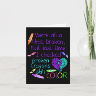 Suicide Prevention Awareness Broken Crayons Still Card