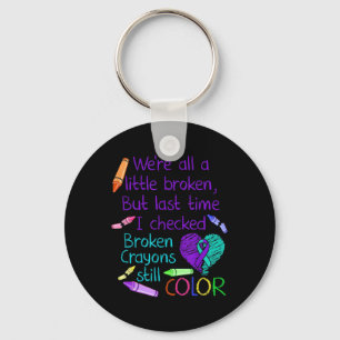 Suicide Prevention Awareness Broken Crayons Still Key Ring