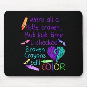 Suicide Prevention Awareness Broken Crayons Still Mouse Pad