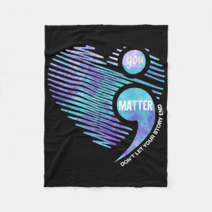 Suicide Prevention Awareness Dont Let Your Story E Fleece Blanket