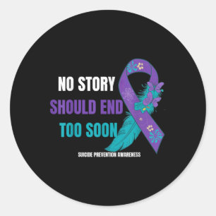 Suicide Prevention Awareness No Story Should End T Classic Round Sticker