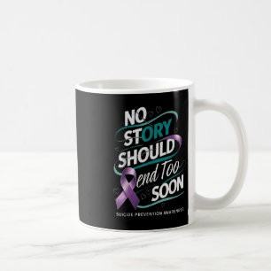 Suicide Prevention Awareness No Story Should End T Coffee Mug