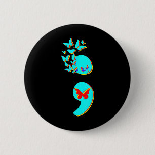 Suicide Prevention Awareness Quote Semicolon, Semi 6 Cm Round Badge