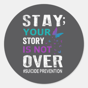 Suicide Prevention Awareness Stay Story Is Not Ove Classic Round Sticker