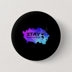 Suicide Prevention Awareness Stay Tomorrow Needs Y 6 Cm Round Badge
