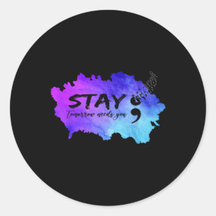 Suicide Prevention Awareness Stay Tomorrow Needs Y Classic Round Sticker