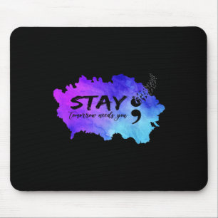Suicide Prevention Awareness Stay Tomorrow Needs Y Mouse Pad