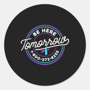 Suicide Prevention Awareness Tomorrow 1-800-273-82 Classic Round Sticker