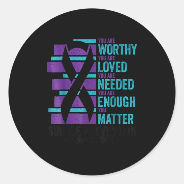 Suicide Prevention Awareness You Are Worthy Loved  Classic Round Sticker (Front)
