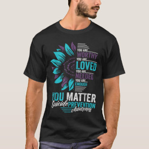 Suicide Prevention Awareness You Are Worthy Loved T-Shirt