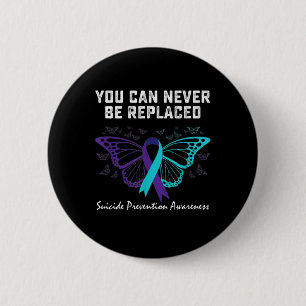 Suicide Prevention Awareness You can never be repl 6 Cm Round Badge
