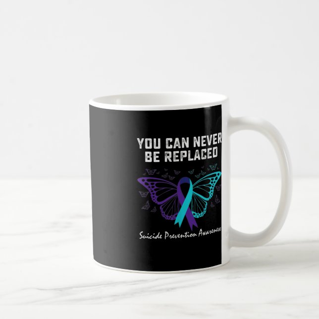 Suicide Prevention Awareness You can never be repl Coffee Mug (Right)