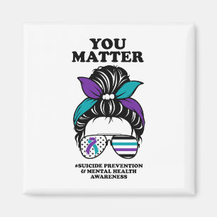 Suicide Prevention Awareness You Problem Messy Bun Magnet