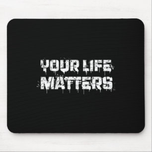 Suicide Prevention Awareness Your Life Problems Me Mouse Pad