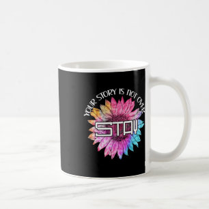 Suicide Prevention Awareness _ Your Story Is Not O Coffee Mug