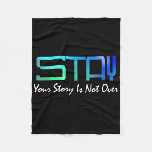 Suicide Prevention Awareness _ Your Story Is Not O Fleece Blanket