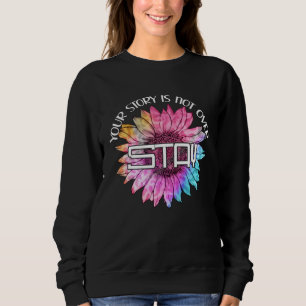 Suicide Prevention Awareness Your Story Is Not Ove Sweatshirt