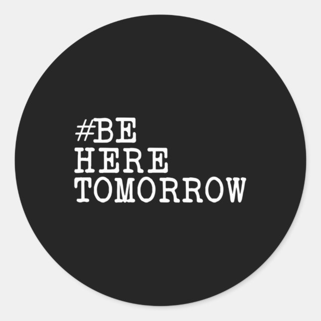Suicide Prevention Be Here Tomorrow  Classic Round Sticker (Front)