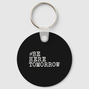 Suicide Prevention Be Here Tomorrow Mental Health Key Ring