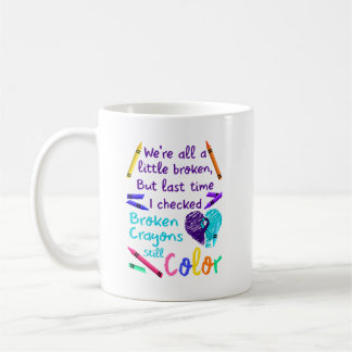 Suicide Prevention Broken Crayons Still Colour Coffee Mug