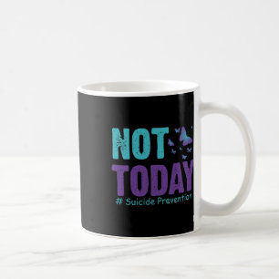 Suicide Prevention Butterflies Not Today Suicide A Coffee Mug