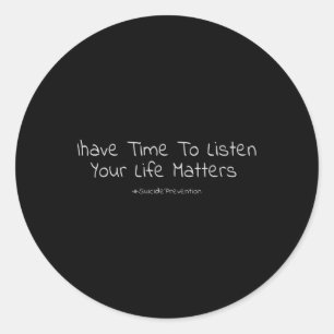 Suicide Prevention I Have Time To Listen Your Life Classic Round Sticker
