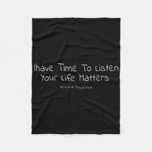 Suicide Prevention I Have Time To Listen Your Life Fleece Blanket