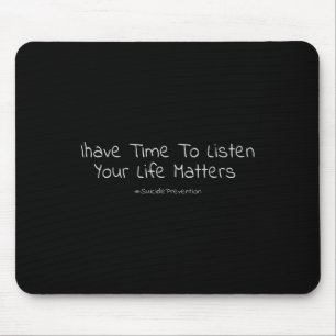 Suicide Prevention I Have Time To Listen Your Life Mouse Pad
