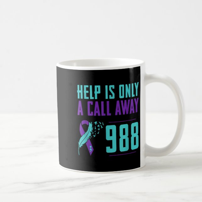 Suicide Prevention Lifeline 988 Help Is Only A Cal Coffee Mug (Right)