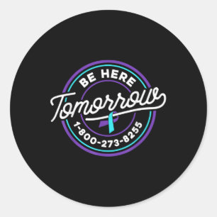 Suicide Prevention Shirt Be Here Tomorrow Suicide Classic Round Sticker