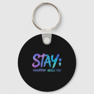 Suicide Prevention Stay Tomorrow Needs You Awarene Key Ring
