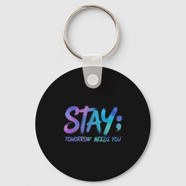 Suicide Prevention Stay Tomorrow Needs You Awarene Key Ring (Front)