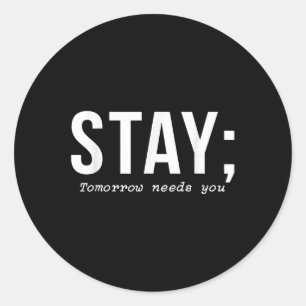 Suicide Prevention Stay Tomorrow Needs You Mental Classic Round Sticker