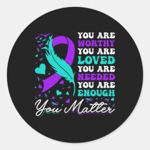 Suicide Prevention Worthy Loved Needed Enough You Classic Round Sticker