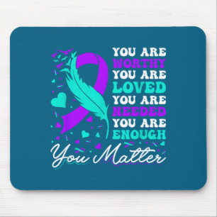 Suicide Prevention Worthy Loved Needed Enough You Mouse Pad