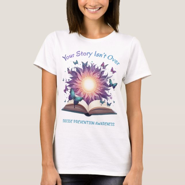 Suicide Prevention Your Story Isn't Over Inspire T T-Shirt (Front)