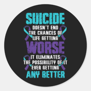 Suicide Worse Any Better Suicide Prevention Awaren Classic Round Sticker