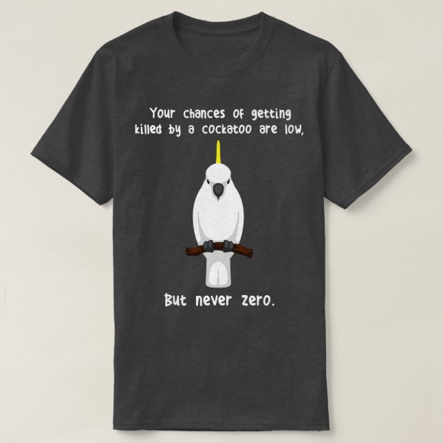 Sulphurcrested Cockatoo Parrot Never Zero T-Shirt (Design Front)