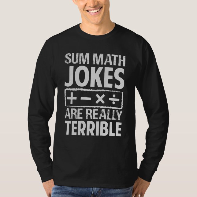 Sum Math Jokes Are Really Terrible   Puns T-Shirt (Front)
