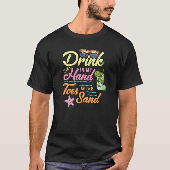 Summer Beach Drink In My Hand Toes In Sand Sun Bum T-Shirt (Front)
