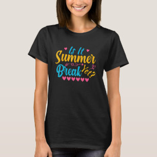 Summer Break Quote Is It Summer Break Yet Cool Sum T-Shirt