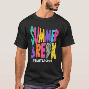 Summer Break Sub Teacher Summer Vacation Holiday B T-Shirt