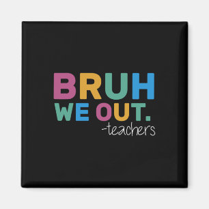 Summer Bruh We Out Teachers Cute End Of School Yea Magnet