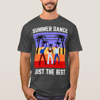 Summer Dance Just The Best T-Shirt