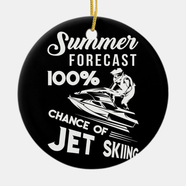 Summer Forecast 100% Chance Of Jet Skiing Ceramic Ornament (Front)
