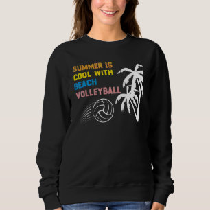 Summer Is Cool With Beach Volleyball Quote Volleyb Sweatshirt